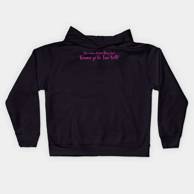 Mean Girls You Wanna Do Something Fun? Wanna Go To Taco Bell? Quote Kids Hoodie by Asilynn